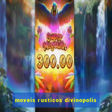 moveis rusticos divinopolis